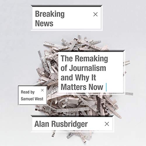 Breaking News by Alan Rusbridger | Audiobook | Audible.com